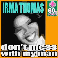 Don't Mess With My Man (Digitally Remastered) - Single - Irma Thomas Don't Mess With My Man (Digitally Remastered) - Single - Irma Thomas