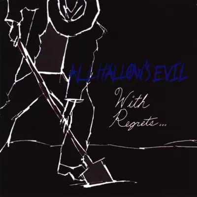 With Regrets... - All Hallow's Evil With Regrets... - All Hallow's Evil