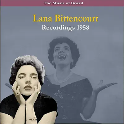 The Music of Brazil / Lana Bittencourt / Recordings 1958 - Lana Bittencourt