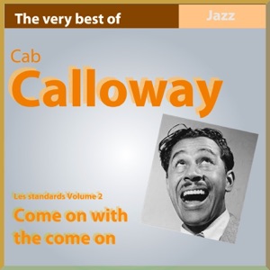 The Very Best of Cab Calloway: Come On With the Come On