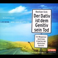 Bastian Sick - Der Dativ ist dem Genitiv sein Tod 1. Ein Wegweiser durch den Irrgarten der deutschen Sprache artwork