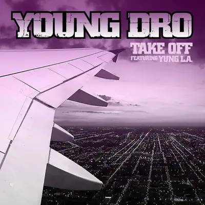 Take Off (feat. Yung L.A.) - Single - Young Dro Take Off (feat. Yung L.A.) - Single - Young Dro
