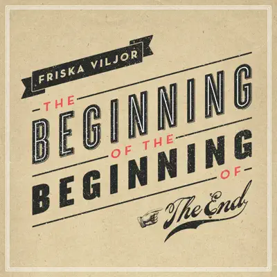 The Beginning of the Beginning of the End - Friska Viljor