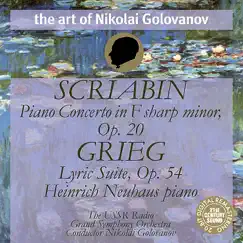 Scriabin - Piano Concerto, Op. 20; Grieg - Lyric Suite, Op. 54 by Nikolai Golovanov, Heinrich Neuhaus & USSR Radio Grand Symphony Orchestra album reviews, ratings, credits