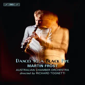 Dances to a Black Pipe by Martin Fröst, Australian Chamber Orchestra, Benjamin Martin, Richard Tognetti, Lucy Reeves, Brian Nixon, Richard Gleeson & Fredrik Hogberg album reviews, ratings, credits