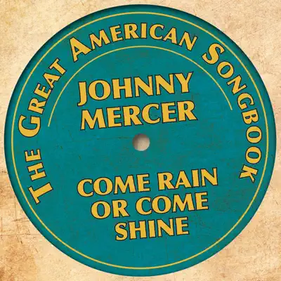The Great American Songbook - Johnny Mercer (Come Rain or Come Shine) - Johnny Mercer The Great American Songbook - Johnny Mercer (Come Rain or Come Shine) - Johnny Mercer