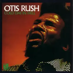 Cold Day In Hell - Otis Rush Cold Day In Hell - Otis Rush