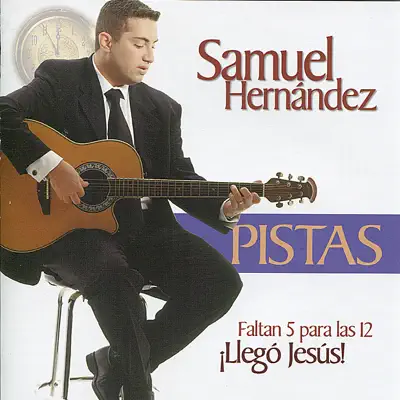 Faltan 5 para las 12 Llegó Jesús (Pistas Originales) - Samuel Hernández