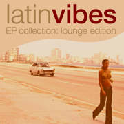 Latin Vibes EP Collection (Lounge Edition) - Verschiedene Interpreten
