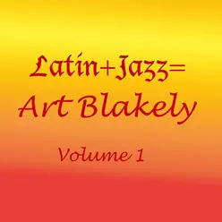 Latin + Jazz = Vol. 1 - Art Blakey Latin + Jazz = Vol. 1 - Art Blakey