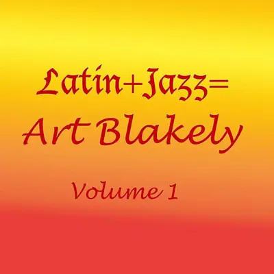 Latin + Jazz = Vol. 1 - Art Blakey