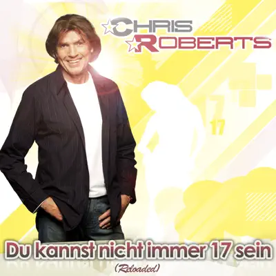Du kannst nicht immer 17 sein (Reloaded) - Single - Chris Roberts