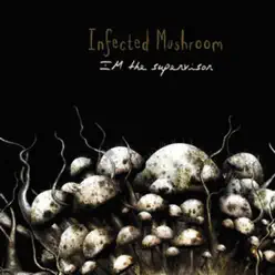 I'm the Supervisor - Infected Mushroom