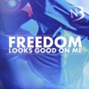 Freedom Looks Good On Me