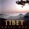 Tibet Chill Out album lyrics, reviews, download