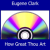 How Great Thou Art - Eugene Clark