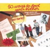 50 Ways to Fool Your Mother