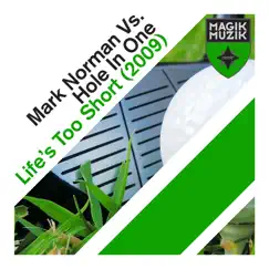 Life’s Too Short (2009) - Single by Mark Norman vs. Hole In One album reviews, ratings, credits