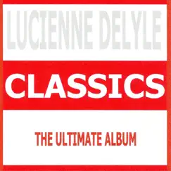 Classics : Lucienne Delyle by Lucienne Delyle album reviews, ratings, credits