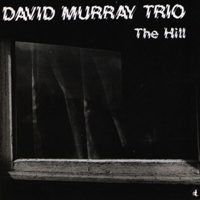 David Murray Trio - The Hill artwork
