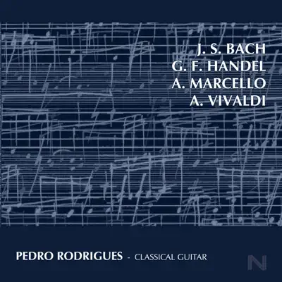 J.S. Bach, G.F. Handel, A. Marcello & A. Vivaldi: Classical Guitar - Pedro Rodrigues