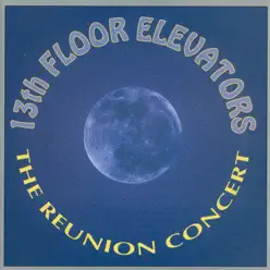 The Reunion Concert - 13th Floor Elevators