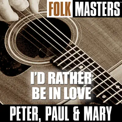 Folk Masters: I’d Rather Be In Love - Peter Paul and Mary