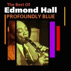 Profoundly Blue: The Best of Edmond Hall - Edmond Hall Profoundly Blue: The Best of Edmond Hall - Edmond Hall