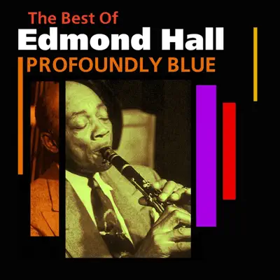 Profoundly Blue: The Best of Edmond Hall - Edmond Hall Profoundly Blue: The Best of Edmond Hall - Edmond Hall