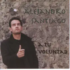 A Tu Voluntad - Alejandro Santiago