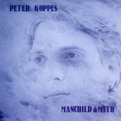 Manchild & Myth - Peter Koppes