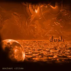 Ancient Cities - EP by Dush album reviews, ratings, credits