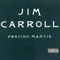Praying Mantis - Jim Carroll Praying Mantis - Jim Carroll