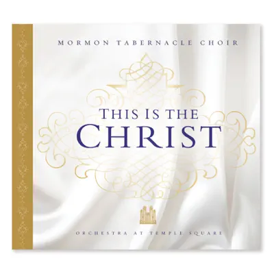 This Is the Christ - Mormon Tabernacle Choir This Is the Christ - Mormon Tabernacle Choir