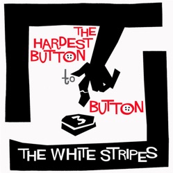 The White Stripes - The Hardest Button to Button