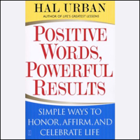 Hal Urban - Positive Words, Powerful Results: Simple Ways to Honor, Affirm, and Celebrate Life artwork