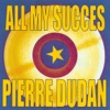 All My Succes: Pierre Dudan