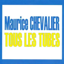 Tous les tubes : Maurice Chevalier - Maurice Chevalier
