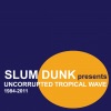 Slum Dunk Presents Uncorrupted Tropical Wave - 1984-2011