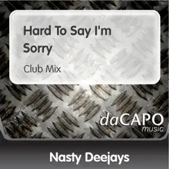 Hard to Say I'm Sorry - Single by Nasty Deejays album reviews, ratings, credits