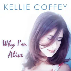 Why I'm Alive - Kellie Coffey Why I'm Alive - Kellie Coffey