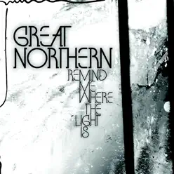 Remind Me Where the Light Is - Great Northern