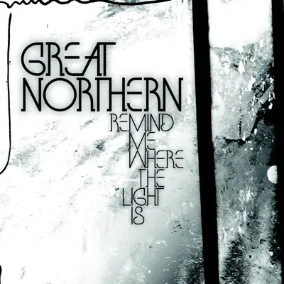Remind Me Where the Light Is - Great Northern