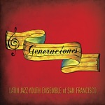 Latin Jazz Youth Ensemble of San Francisco - Generaciones