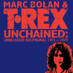 Unchained: Unreleased Recordings 1972-1977 - Marc Bolan