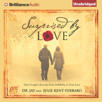 Dr. Jay Kent-Ferraro & Dr. Julie Kent-Ferraro - Surprised by Love: One Couple's Journey from Infidelity to True Love (Unabridged) artwork