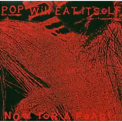Now for a Feast - Pop Will Eat Itself