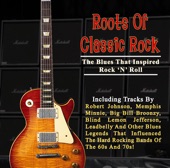Roots of Classic Rock: The Blues That Inspired Rock 'N' Roll (Digitally Remastered) artwork