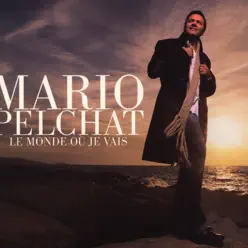 Le monde où je vais - Mario Pelchat
