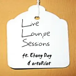 Live Lounge Sessions - Single by Ebony Day & Ortopilot album reviews, ratings, credits